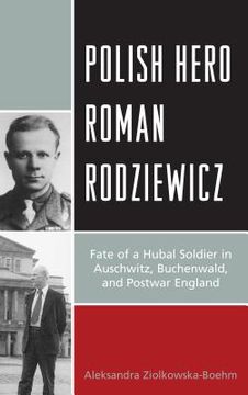 portada Polish Hero Roman Rodziewicz: Fate of a Hubal Soldier in Auschwitz, Buchenwald, and Postwar England (en Inglés)