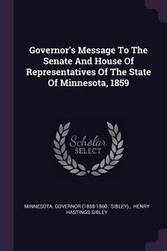 portada Governor's Message To The Senate And House Of Representatives Of The State Of Minnesota, 1859 (en Inglés)