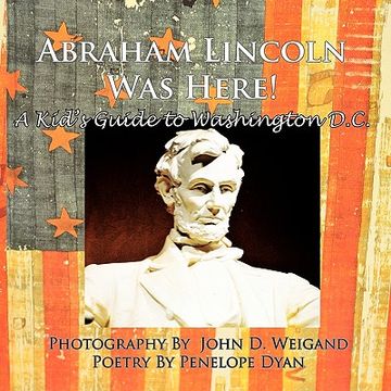 portada abraham lincoln was here! a kid's guide to washington d. c.
