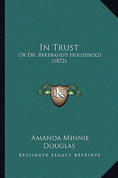 portada in trust: or dr. bertrand's household (1872) (en Inglés)