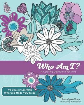 portada Who Am I?: A Coloring Devotional for Girls 40 Days of Learning Who God Made You to Be