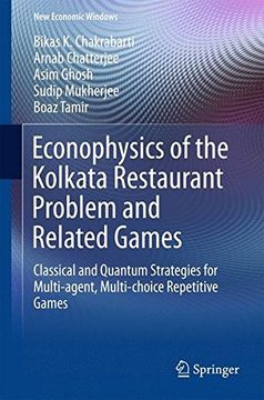 portada Econophysics of the Kolkata Restaurant Problem and Related Games: Classical and Quantum Strategies for Multi-agent, Multi-choice Repetitive Games (New Economic Windows)