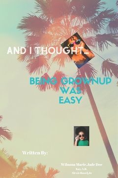 portada And I Thought...: Being Grown Up was Easy (en Inglés)