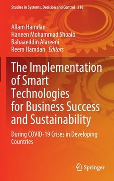 portada The Implementation of Smart Technologies for Business Success and Sustainability: During Covid-19 Crises in Developing Countries