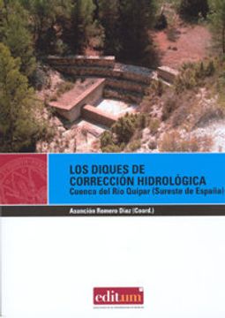 portada Los diques de corrección hidrológica: CUENCA DEL RIO QUÍPAR. (SURESTE DE ESPAÑA) (EDITUM MIRADAS) (in Spanish)