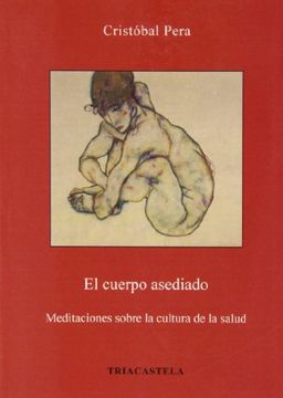 portada El Cuerpo Asediado. Meditaciones Sobre la Cultura de la Salud (Humanidades Médicas) (in Spanish)
