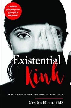 portada Existential Kink: Unmask Your Shadow and Embrace Your Power a Method for Getting What you Want by Getting off on What you Don'T (en Inglés)