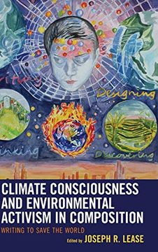 portada Climate Consciousness and Environmental Activism in Composition: Writing to Save the World (Ecocritical Theory and Practice) (en Inglés)