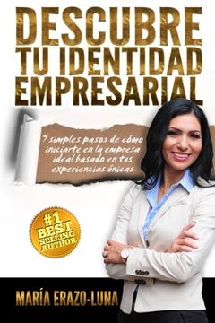 portada Descubre tu Identidad Empresarial: 7 Simples Pasos de Como Iniciarte en la Empresa Ideal Pasado en tu Pasion y Experiencias Unicas (in Spanish)