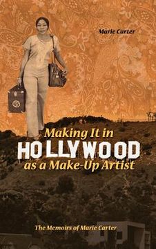 portada Making It in Hollywood as a Make-Up Artist: The Memoirs of Marie Carter (en Inglés)