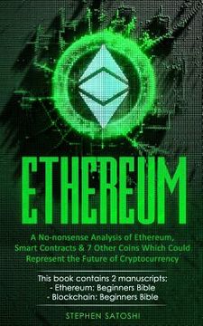 portada Ethereum: 2 Manuscripts - A No-nonsense Analysis of Ethereum, Smart Contracts & 7 Other Coins Which Could Represent the Future o (en Inglés)