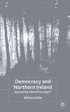 portada Democracy and Northern Ireland: Beyond the Liberal Paradigm? (en Inglés)