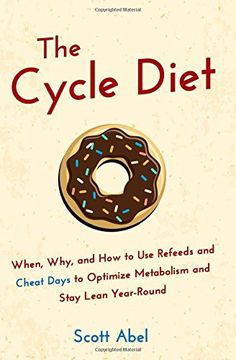 portada The Cycle Diet: When, Why, and how to use Refeeds and Cheat Days to Optimize Metabolism and Stay Lean Year-Round (en Inglés)