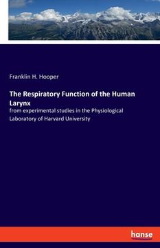 portada The Respiratory Function of the Human Larynx: from experimental studies in the Physiological Laboratory of Harvard University (in English)