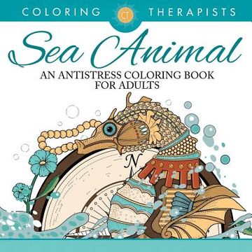 portada Sea Animal Designs Coloring Book - An Antistress Coloring Book For Adults (en Inglés)