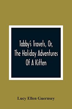 portada Tabby'S Travels, or, the Holiday Adventures of a Kitten: A Christmas and New-Year'S Story (in English)