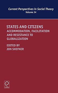 portada States and Citizens: Accommodation, Facilitation and Resistance to Globalization: 34 (Current Perspectives in Social Theory) (en Inglés)