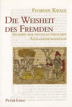 portada Die Weisheit Des Fremden: Studien Zur Mittelalterlichen Alexandertradition- Mit Einem Allgemeinen Teil Zur Fremdheitswahrnehmung (in German)