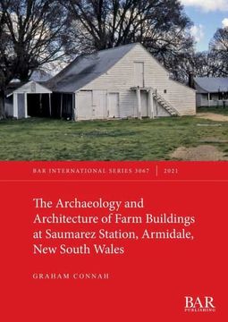 portada The Archaeology and Architecture of Farm Buildings at Saumarez Station, Armidale, new South Wales (3067) (British Archaeological Reports International Series) (en Inglés)