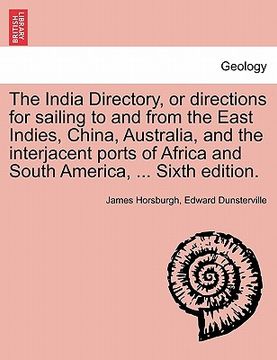 portada the india directory, or directions for sailing to and from the east indies, china, australia, and the interjacent ports of africa and south america, . (en Inglés)