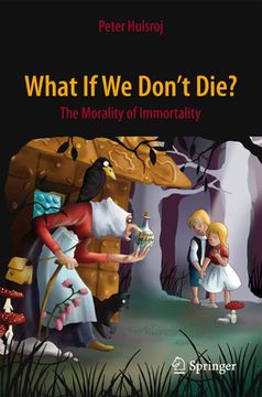 portada What If We Don't Die?: The Morality of Immortality (en Inglés)