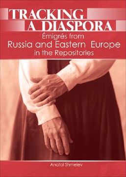 portada tracking a diaspora: emigres from russia and eastern europe in the repositories