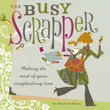 portada The Busy Scrapper: Making the Most of Your Scrapbooking Time (en Inglés)