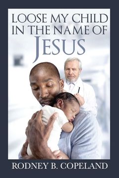portada Loose My Child in the Name of Jesus (en Inglés)