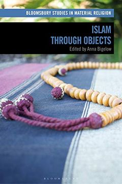 portada Islam Through Objects (Bloomsbury Studies in Material Religion) (en Inglés)