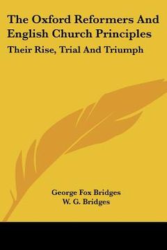 portada the oxford reformers and english church principles: their rise, trial and triumph (en Inglés)
