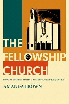 portada The Fellowship Church: Howard Thurman and the Twentieth-Century Religious Left (en Inglés)