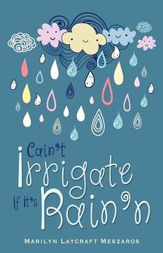 portada cain't irrigate if it's rain'n (en Inglés)