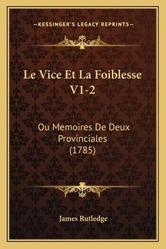 portada Le Vice Et La Foiblesse V1-2: Ou Memoires De Deux Provinciales (1785) (in French)