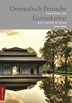 portada Orientalisch-Persische Gartenkultur: Paradiese und der Garten im Islam (Marix Sachbuch) (en Alemán)