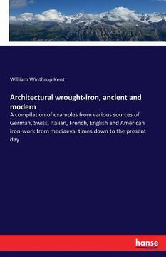 portada Architectural wrought-iron, ancient and modern: A compilation of examples from various sources of German, Swiss, Italian, French, English and American (en Inglés)