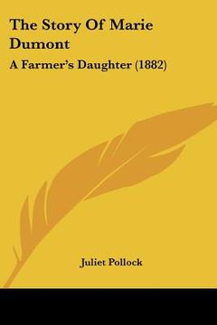 portada the story of marie dumont: a farmer's daughter (1882) (en Inglés)