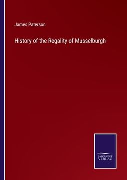 portada History of the Regality of Musselburgh (en Inglés)