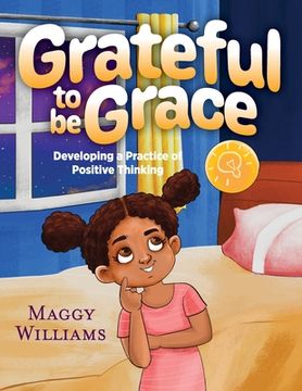 portada Grateful to be Grace: Developing A Practice of Positive Thinking (in English)