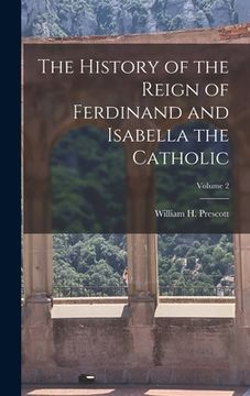 portada The History of the Reign of Ferdinand and Isabella the Catholic; Volume 2 (in English)