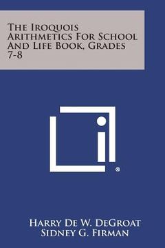 portada The Iroquois Arithmetics for School and Life Book, Grades 7-8 (en Inglés)