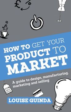 portada How to get Your Product to Market: A Guide to Design, Manufacturing, Marketing and Selling 