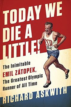 portada Today We Die a Little!: The Inimitable Emil Zátopek, the Greatest Olympic Runner of All Time (en Inglés)