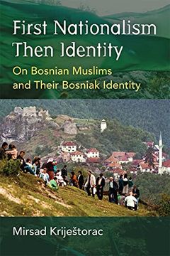 portada First Nationalism Then Identity: On Bosnian Muslims and Their Bosniak Identity (Ethnic Conflict: Studies in Nationality, Race, and Culture) (en Inglés)