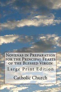 portada Novenas in Preparation for the Principal Feasts of the Blessed Virgin: Large Print Edition (en Inglés)