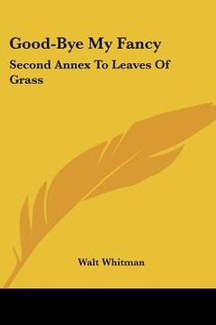 portada good-bye my fancy: second annex to leaves of grass