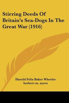 portada stirring deeds of britain's sea-dogs in the great war (1916)