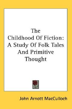 portada the childhood of fiction: a study of folk tales and primitive thought (en Inglés)