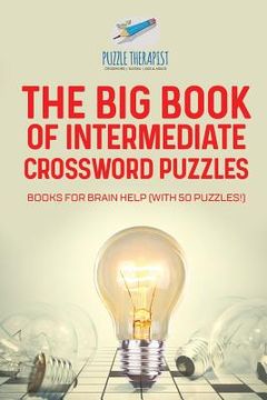 portada The Big Book of Intermediate Crossword Puzzles Books for Brain Help (with 50 puzzles!) (en Inglés)