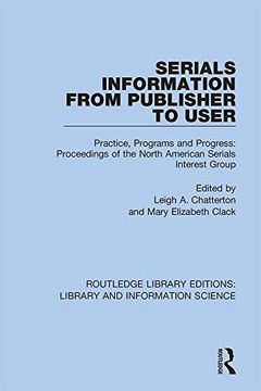 portada Serials Information From Publisher to User: Practice, Programs and Progress: Proceedings of the North American Serials Interest Group (Routledge Library Editions: Library and Information Science) (en Inglés)