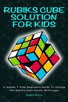 portada Rubiks Cube Solution for Kids - a Simple 7 Step Beginners Guide to Solving the Rubik'S Cube Puzzle With Logic (en Inglés)